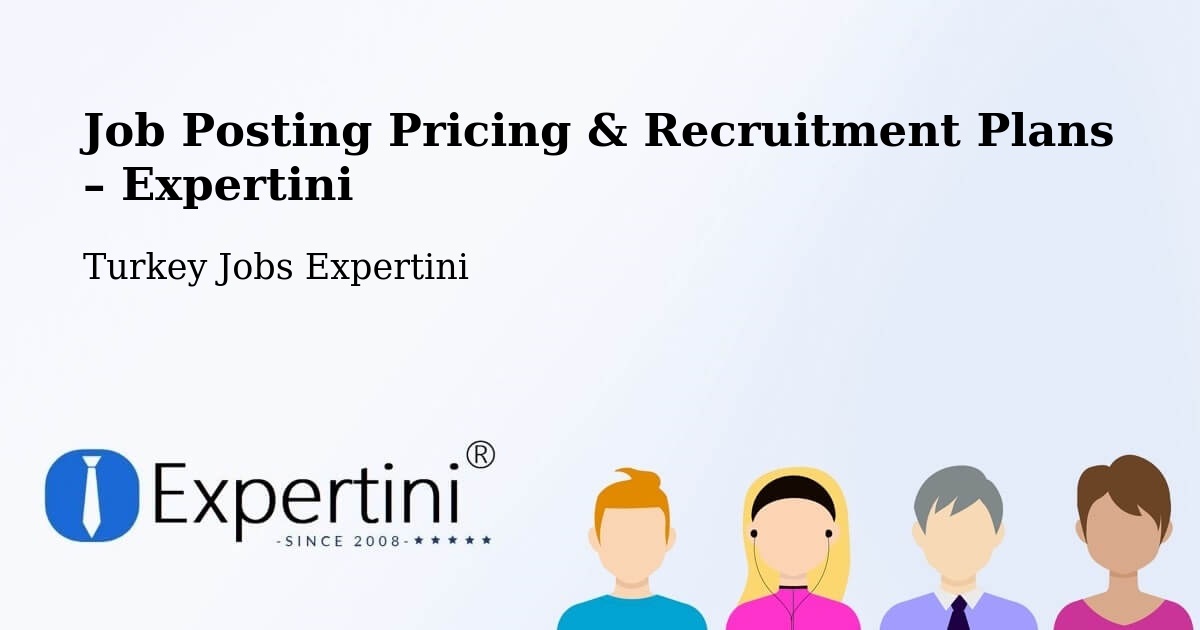 Job Posting Pricing & Recruitment Plans – Ankara - Ankara, Turkey Jobs Expertini